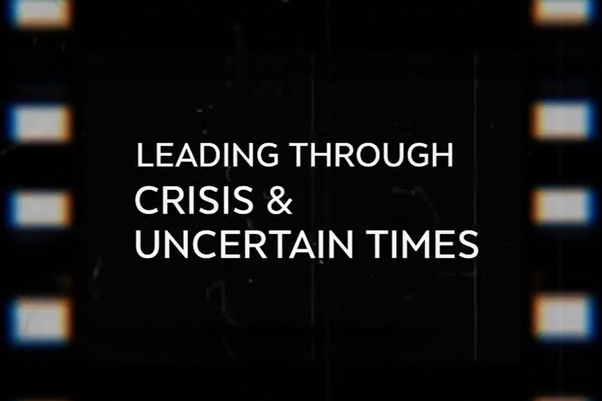Leading through Crisis and Uncertain Times